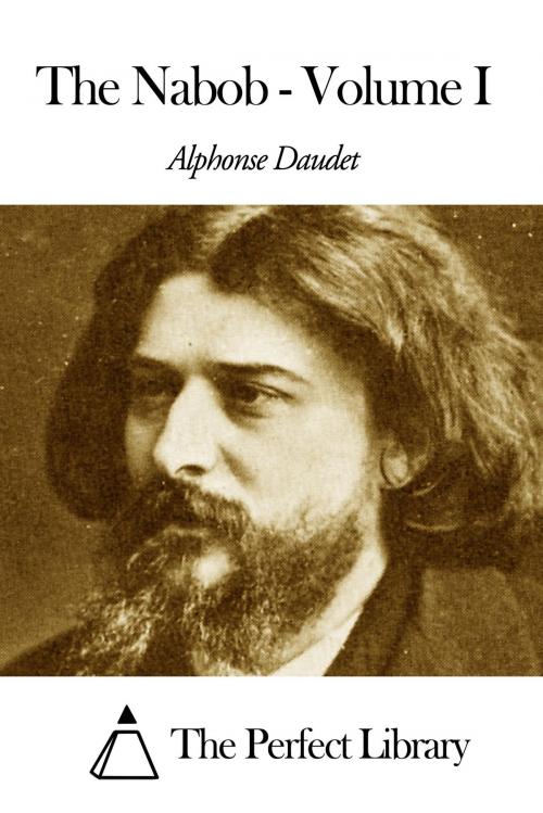 Cover of the book The Nabob - Volume I by Alphonse Daudet, The Perfect Library