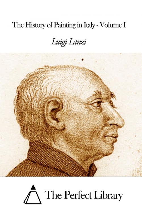 Cover of the book The History of Painting in Italy - Volume I by Luigi Lanzi, The Perfect Library