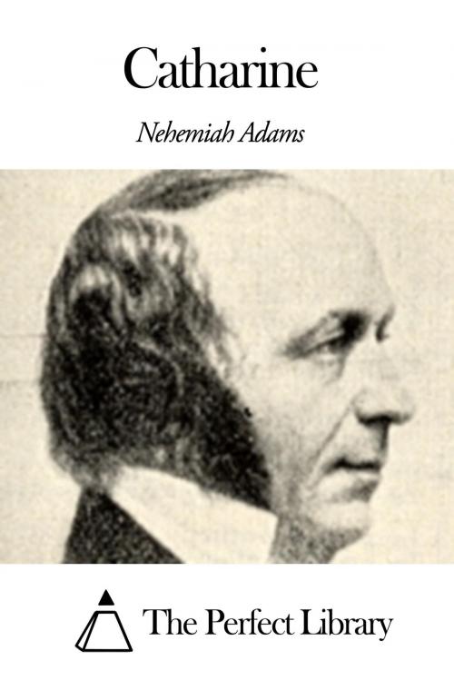 Cover of the book Catharine by Nehemiah Adams, The Perfect Library