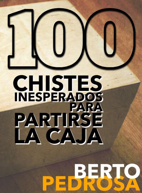Cover of the book 100 Chistes inesperados para partirse la caja by Berto Pedrosa, Nuevos Autores