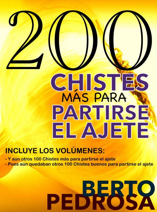 Cover of the book 200 Chistes más para partirse el ajete by Berto Pedrosa, Nuevos Autores