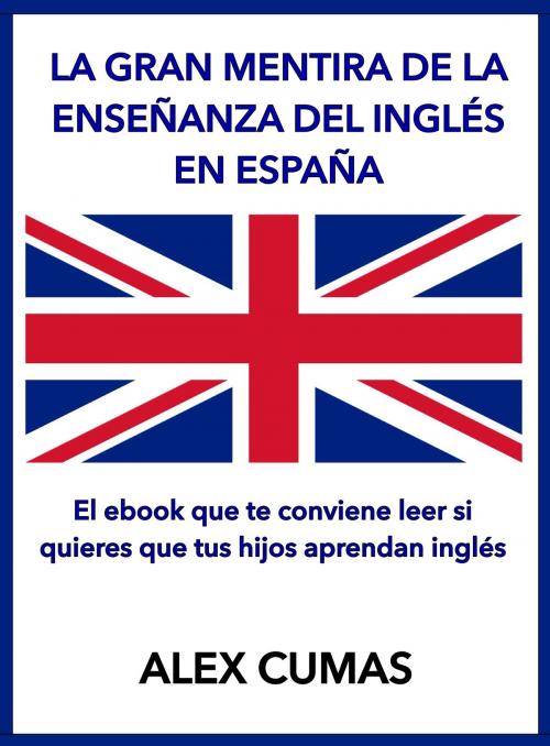 Cover of the book La gran mentira de la enseñanza del inglés en España by Alex Cumas, Nuevos Autores