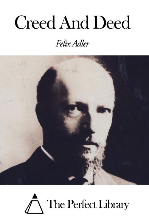 Cover of the book Creed And Deed by Felix Adler, The Perfect Library