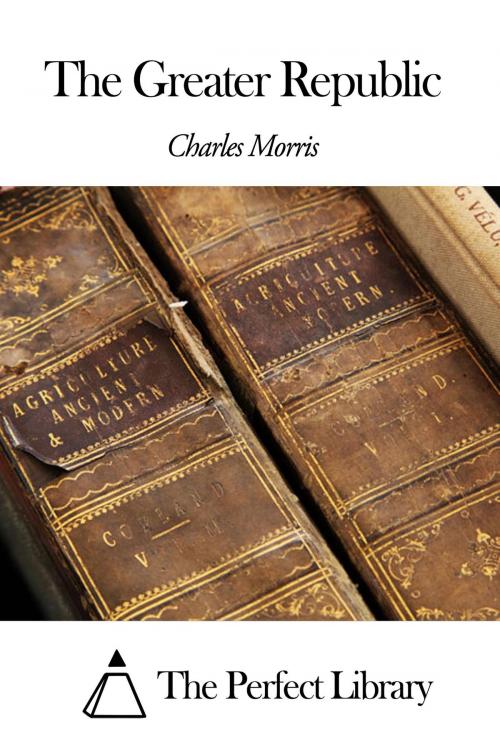 Cover of the book The Greater Republic by Charles Morris, The Perfect Library