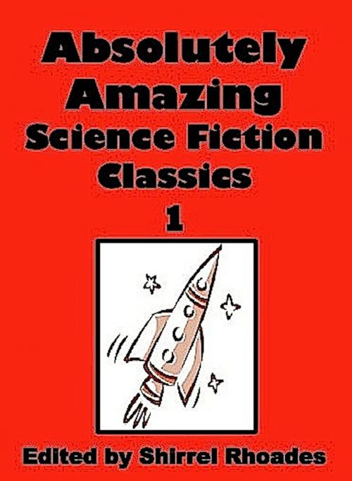 Cover of the book Absolutely Amazing Science Fiction Classics by Shirrel Rhoades, Absolutely Amazing Ebooks