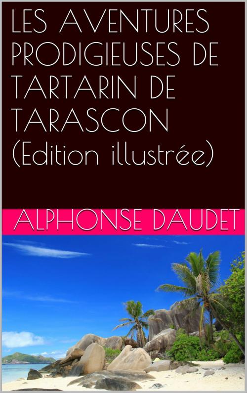 Cover of the book LES AVENTURES PRODIGIEUSES DE TARTARIN DE TARASCON (Edition illustrée) by Alphonse Daudet, NA