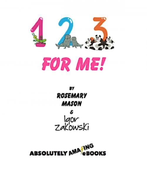 Cover of the book "123 for ME!" by Rosemary Mason, Igor Zakowski, Absolutely Amazing Ebooks