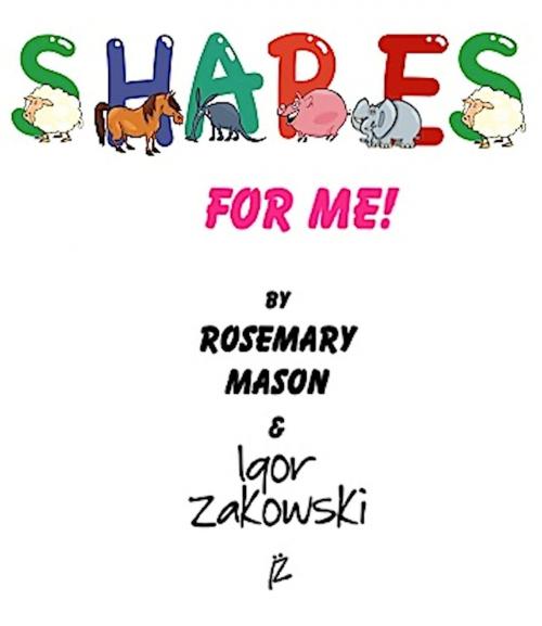 Cover of the book Shapes for ME! by Rosemary Mason, Igor Zakowski, Absolutely Amazing Ebooks