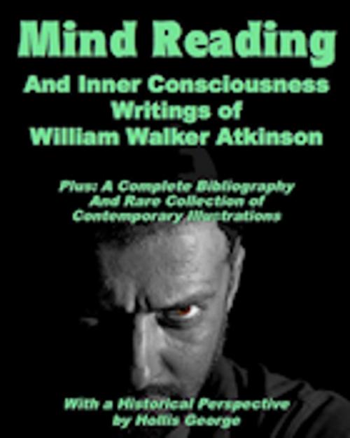 Cover of the book Mind Reading And Inner Consciousness Writings Of William Walk Atkinson by Hollis George, Absolutely Amazing Ebooks