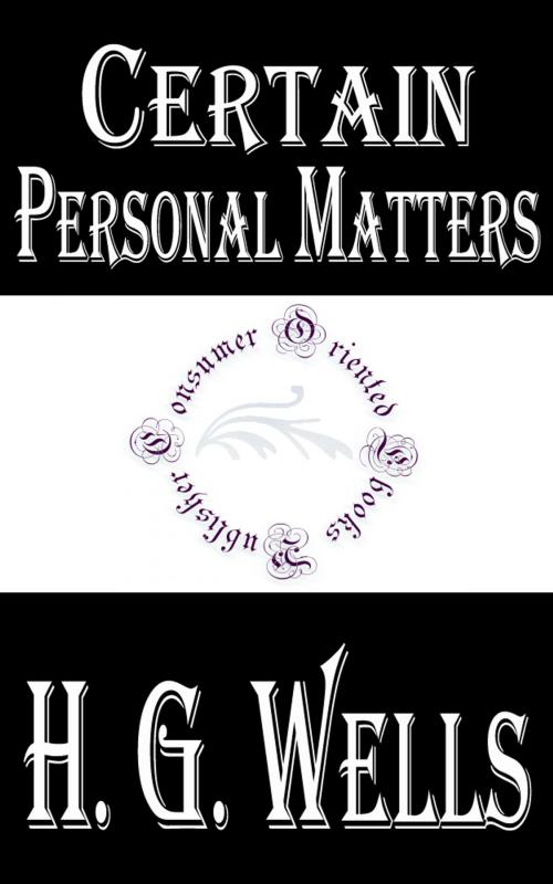 Cover of the book Certain Personal Matters by H.G. Wells, Consumer Oriented Ebooks Publisher