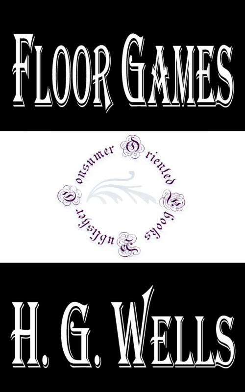 Cover of the book Floor Games; a companion volume to "Little Wars" by H.G. Wells, Consumer Oriented Ebooks Publisher