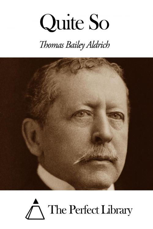 Cover of the book Quite So by Thomas Bailey Aldrich, The Perfect Library