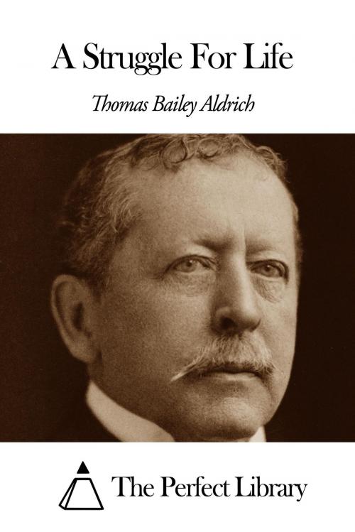 Cover of the book A Struggle For Life by Thomas Bailey Aldrich, The Perfect Library