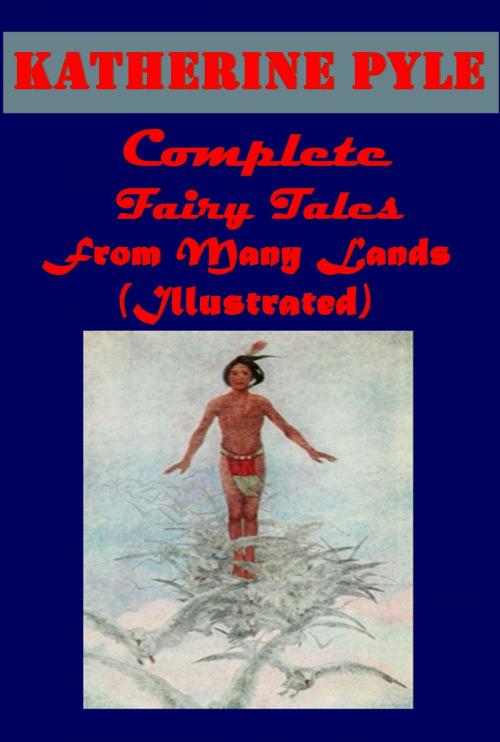 Cover of the book Complete FAIRY TALES FROM MANY LANDS (Illustrated) by Katherine Pyle, AGEB Publishing