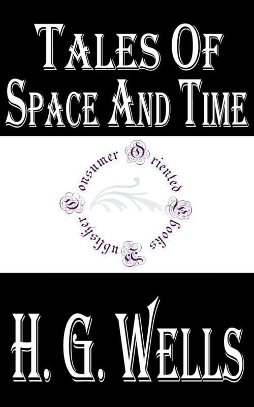 Cover of the book Tales of Space and Time by H.G. Wells, Consumer Oriented Ebooks Publisher