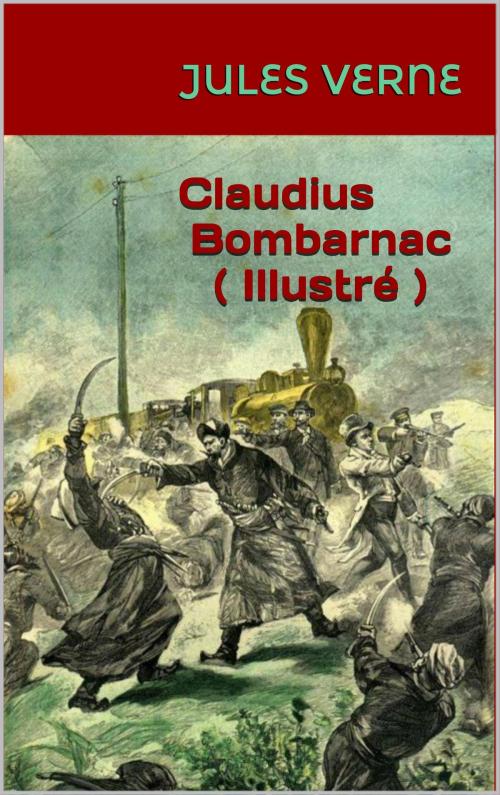 Cover of the book Claudius Bombarnac ( Illustré ) by Jules Verne, Léon Benett, JCA