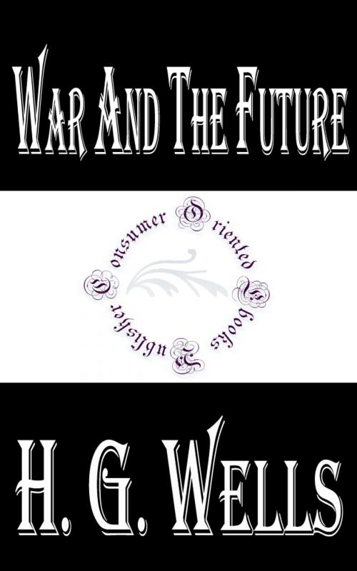 Cover of the book War and the Future: Italy, France and Britain at War by H.G. Wells, Consumer Oriented Ebooks Publisher