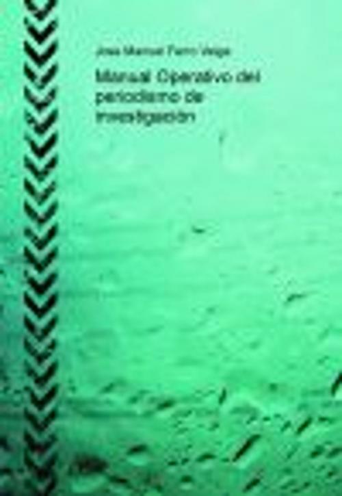 Cover of the book Periodismo de investigación by Jose Manuel Ferro Veiga, Jose Manuel Ferro Veiga