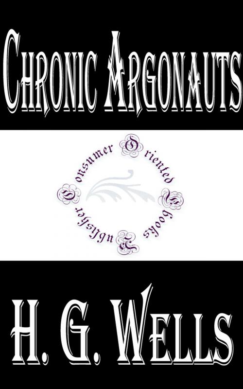 Cover of the book Chronic Argonauts by H.G. Wells, Consumer Oriented Ebooks Publisher