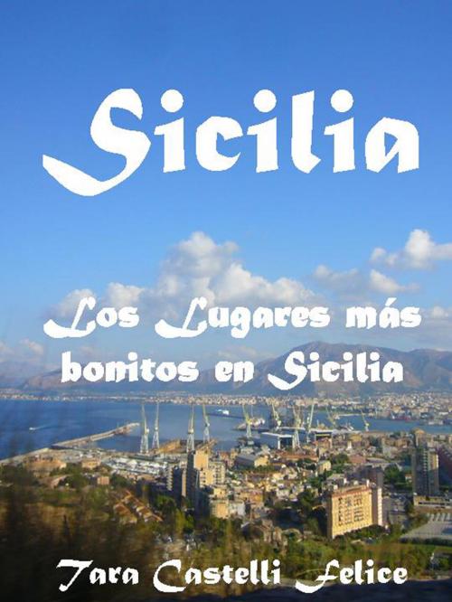 Cover of the book Los Lugares más bonitos en Sicilia by Tara Castelli Felice, Madreterra