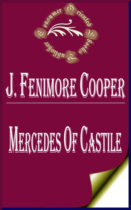 Cover of the book Mercedes of Castile; Or, The Voyage to Cathay (Illustrated) by James Fenimore Cooper, Consumer Oriented Ebooks Publisher