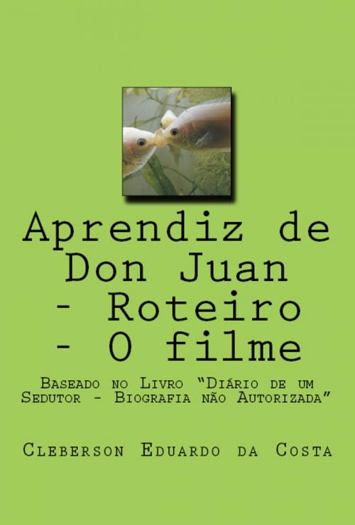 Cover of the book APRENDIZ DE DON JUAN - ROTEIRO - O FILME by CLEBERSON EDUARDO DA COSTA, ATSOC EDITIONS