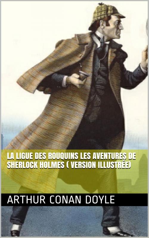 Cover of the book LA LIGUE DES ROUQUINS Les aventures de Sherlock Holmes ( version illustrée) by Arthur Conan Doyle, NA