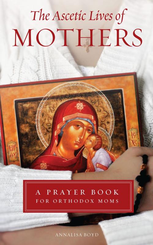 Cover of the book The Ascetic Lives of Mothers by Annalisa Boyd, Ancient Faith Publishing