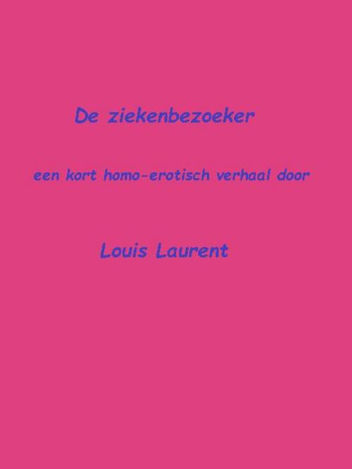 Cover of the book De ziekenbezoeker by Louis Laurent, Louis Laurent