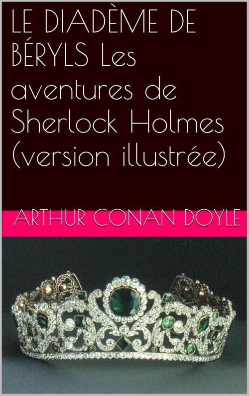 Cover of the book LE DIADÈME DE BÉRYLS Les aventures de Sherlock Holmes (version illustrée) by Arthur Conan Doyle, NA