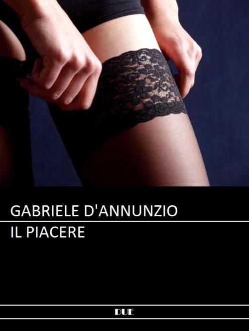 Cover of the book Il piacere by Gabriele D'Annunzio, DUE