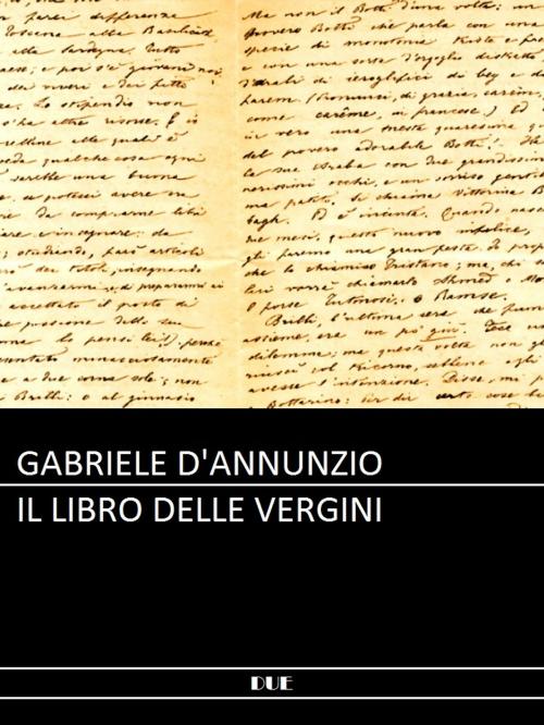 Cover of the book Il libro delle vergini by Gabriele D'Annunzio, DUE