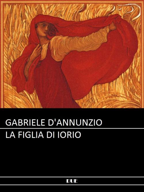 Cover of the book La figlia di Iorio by Gabriele D'Annunzio, DUE