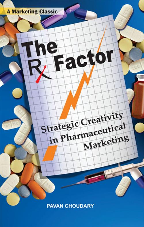Cover of the book The Rx Factor: Strategic Creativity in Pharmaceutical Marketing by pavan choudary, Wisdom Village Publications