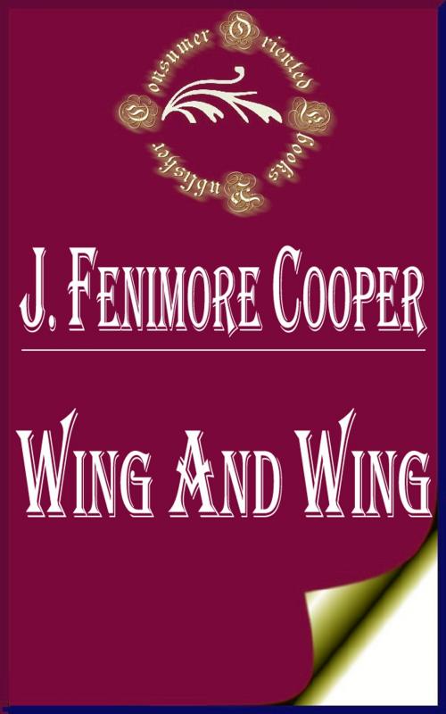 Cover of the book Wing and Wing by James Fenimore Cooper, Consumer Oriented Ebooks Publisher