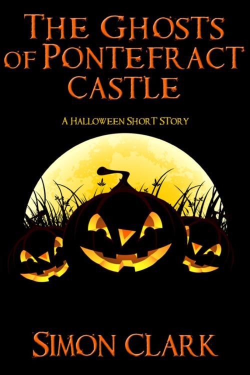Cover of the book The Ghosts of Pontefract Castle by Simon Clark, Cemetery Dance Publications
