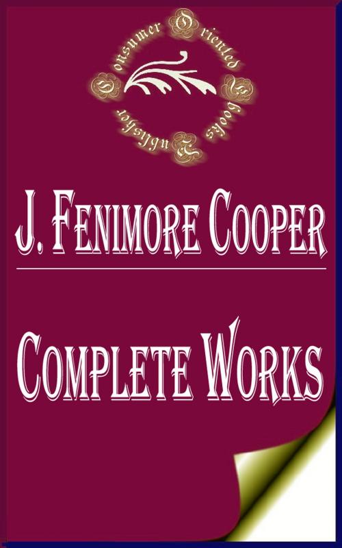 Cover of the book Complete Works of James Fenimore Cooper "A Popular American Writer of Historical Romances" by James Fenimore Cooper, Consumer Oriented Ebooks Publisher