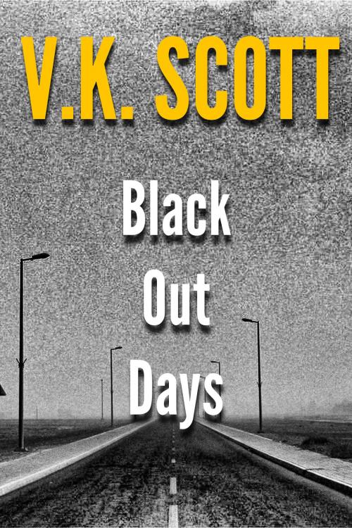 Cover of the book Black Out Days by V.K. Scott, V.K. Scott