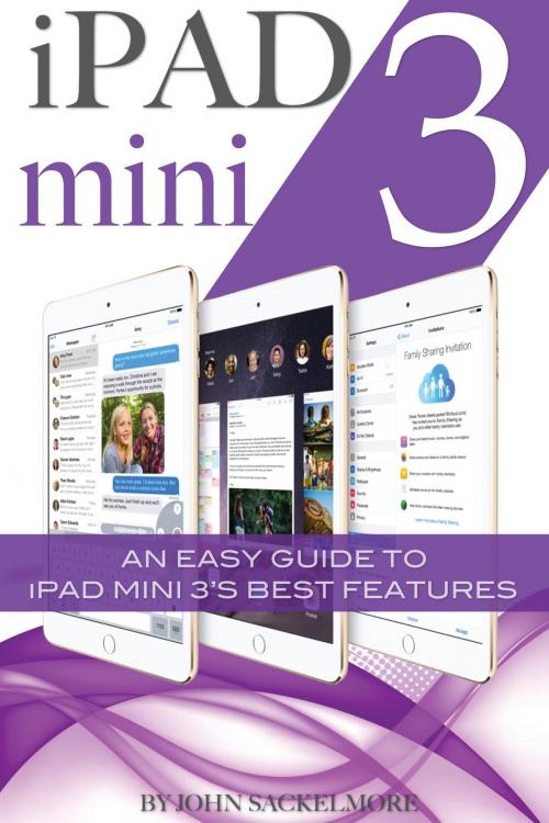 Cover of the book iPad mini 3: An Easy Guide to iPad mini 3’s Best Features by John Sackelmore, Conceptual Kings