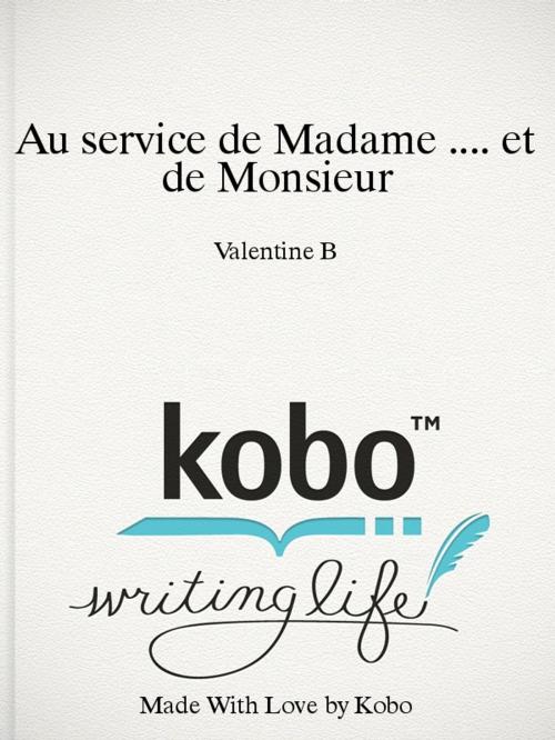 Cover of the book Au service de Madame .... et de Monsieur by Valentine B, Les éditions B
