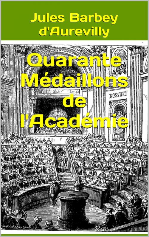 Cover of the book Quarante Médaillons de l'Académie by Jules Barbey d'Aurevilly, JCA