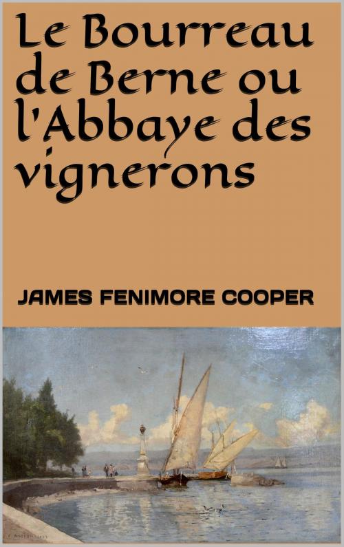 Cover of the book Le Bourreau de Berne ou l'Abbaye des vignerons by James Fenimore Cooper, Auguste-Jean-Baptiste de Fauconpret, JCA