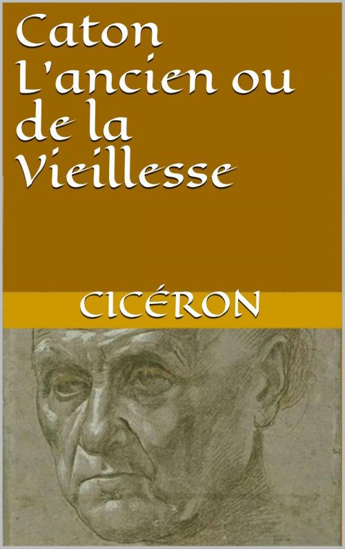 Cover of the book Caton L'ancien ou de la Vieillesse by Cicéron, Gallon-la-Bastide, JCA