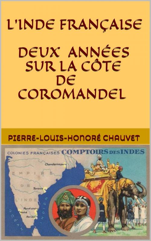 Cover of the book L'Inde française. Deux années sur la côte de Coromandel by Pierre-Louis-Honoré Chauvet, JCA