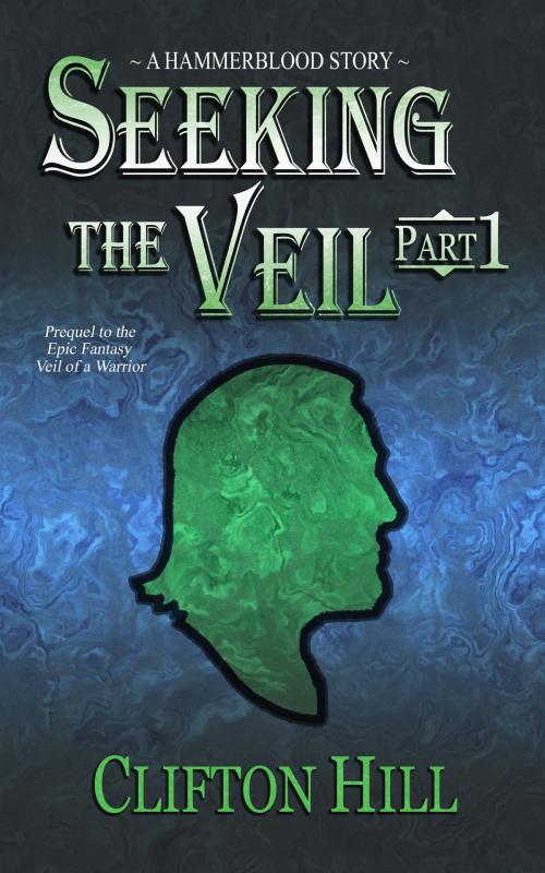 Cover of the book Seeking the Veil, Part 1 by Clifton Hill, Clifton Hill