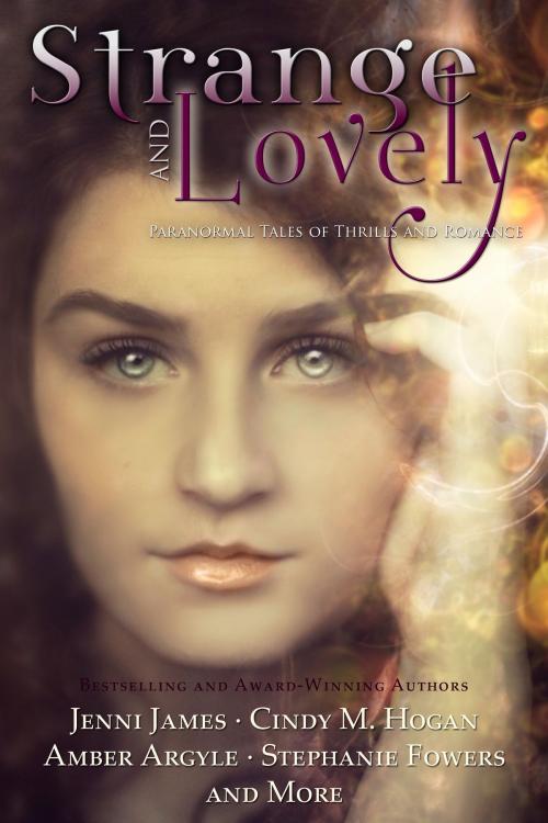 Cover of the book Strange and Lovely by Amber Argyle, Jenni James, Cindy M Hogan, Rebecca Gage