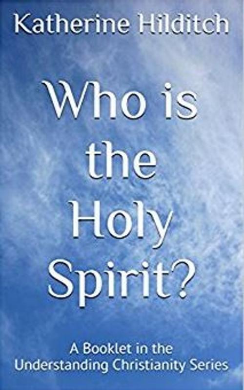 Cover of the book Who is the Holy Spirit by Katherine Hilditch, Blue Skies