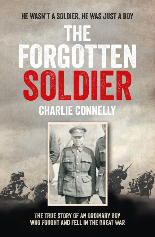 Cover of the book The Forgotten Soldier: He wasn’t a soldier, he was just a boy by Charlie Connelly, HarperCollins Publishers