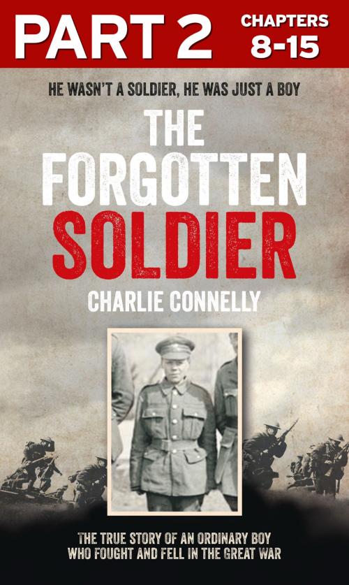 Cover of the book The Forgotten Soldier (Part 2 of 3): He wasn’t a soldier, he was just a boy by Charlie Connelly, HarperCollins Publishers