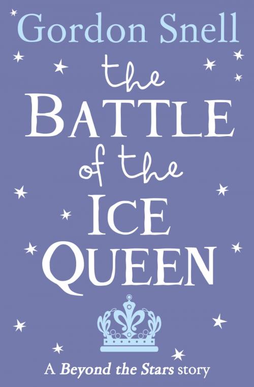 Cover of the book The Battle of the Ice Queen: Beyond the Stars by Gordon Snell, HarperCollins Publishers